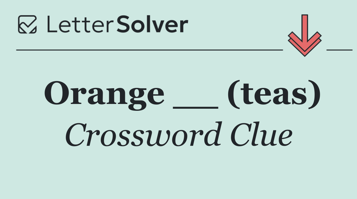 Orange __ (teas)