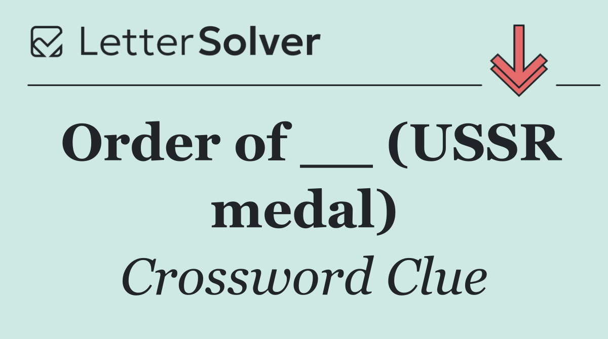 Order of __ (USSR medal)