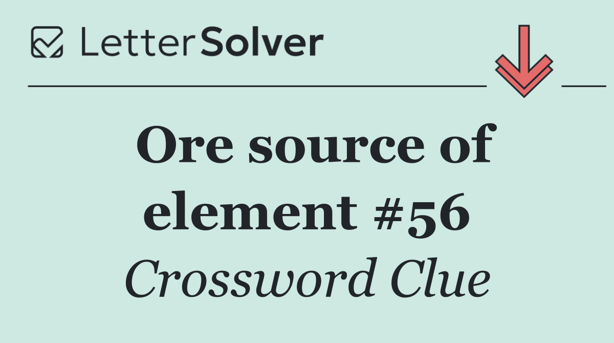 Ore source of element #56