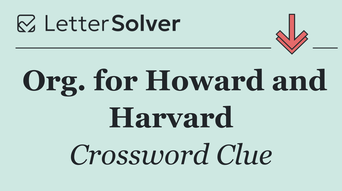 Org. for Howard and Harvard