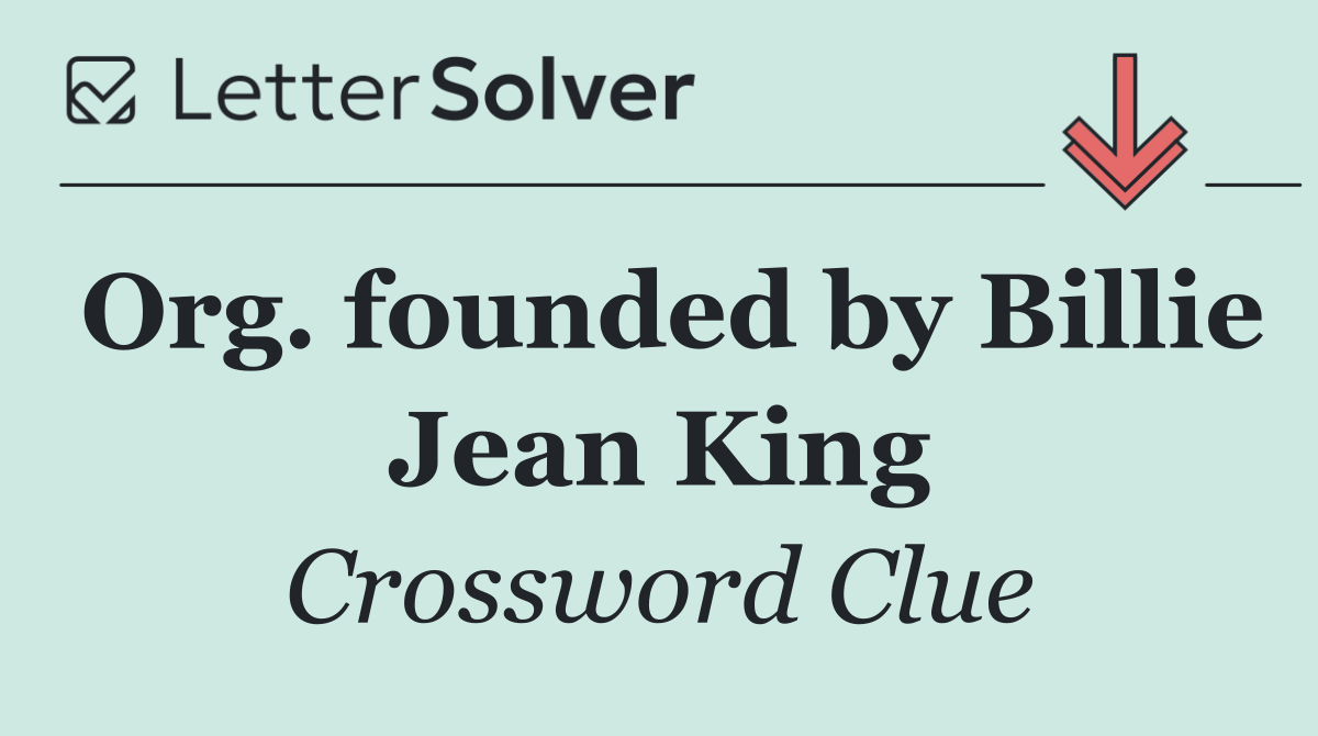 Org. founded by Billie Jean King