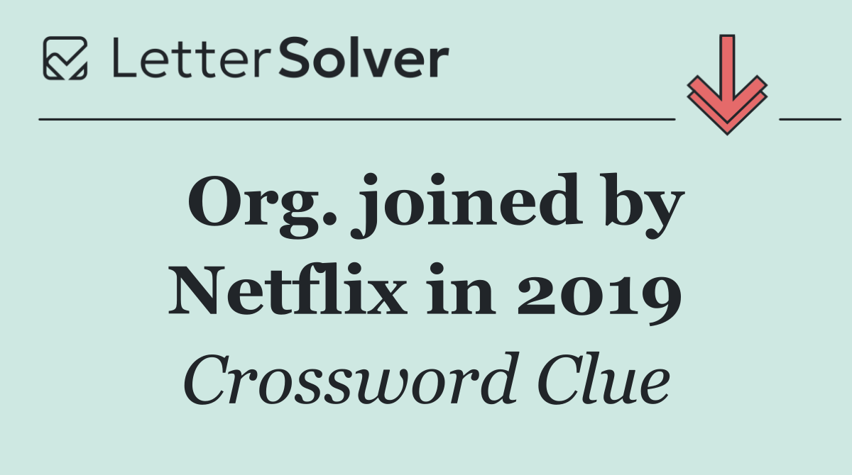 Org. joined by Netflix in 2019