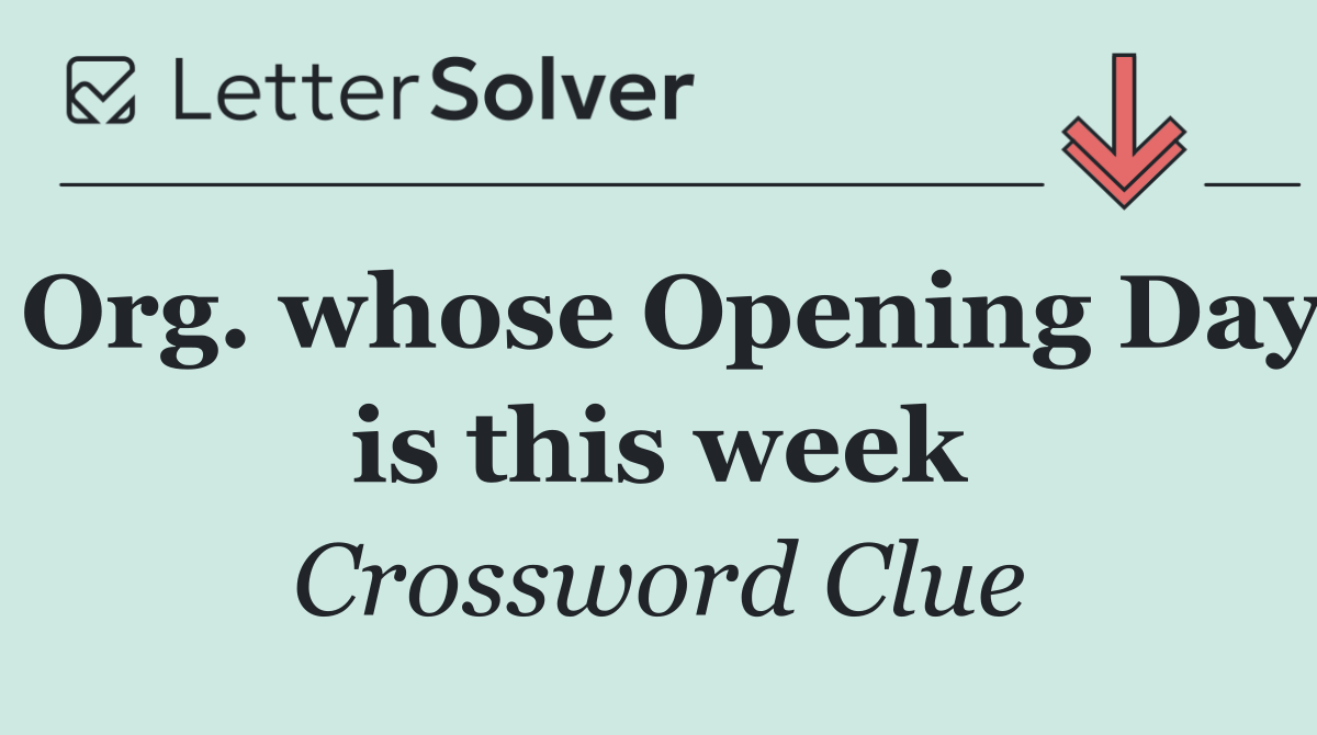 Org. whose Opening Day is this week