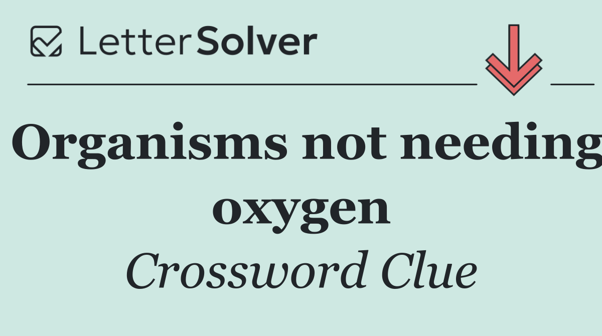 Organisms not needing oxygen