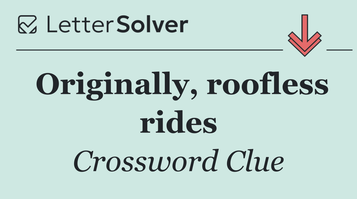 Originally, roofless rides