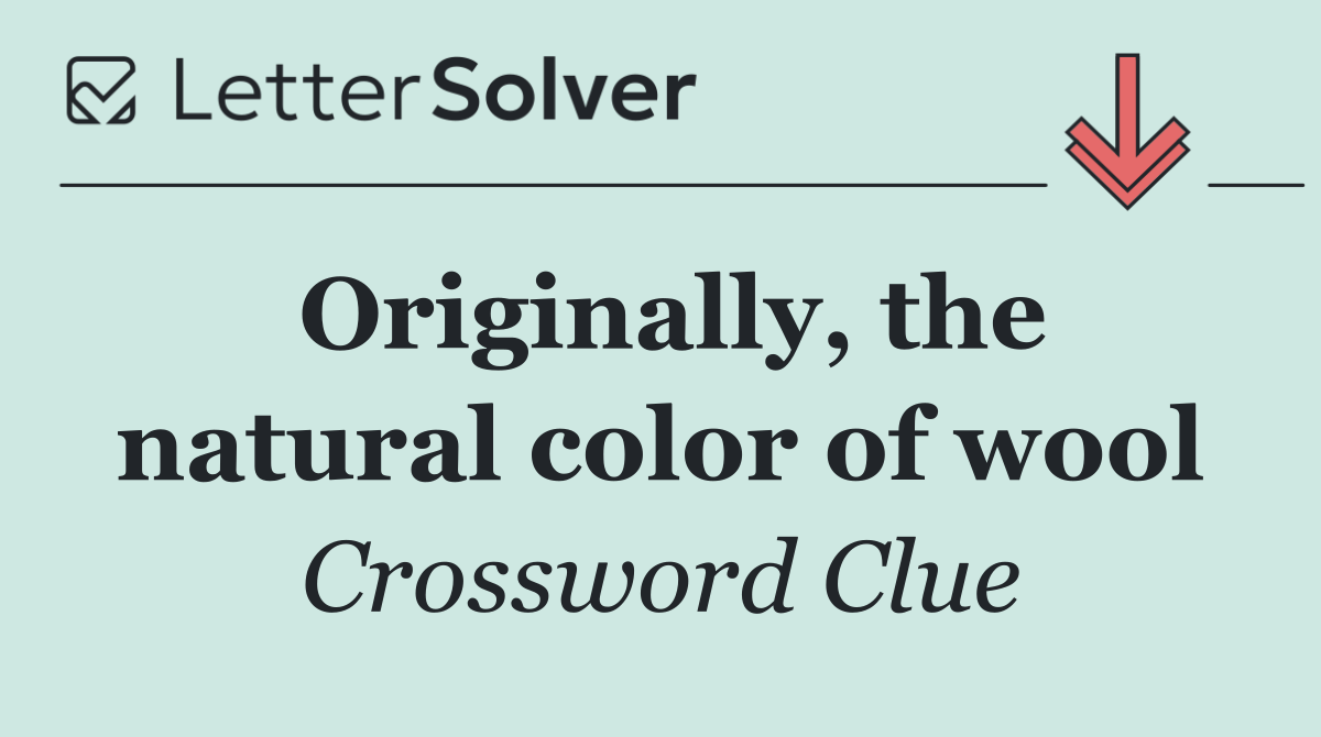 Originally, the natural color of wool
