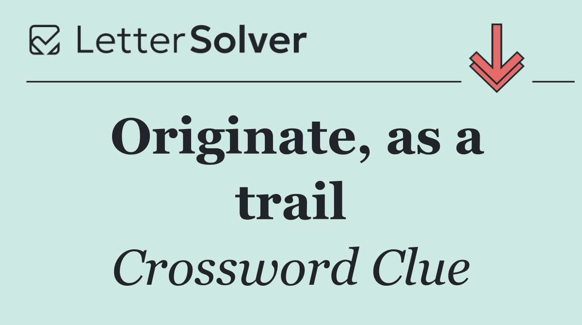 Originate, as a trail