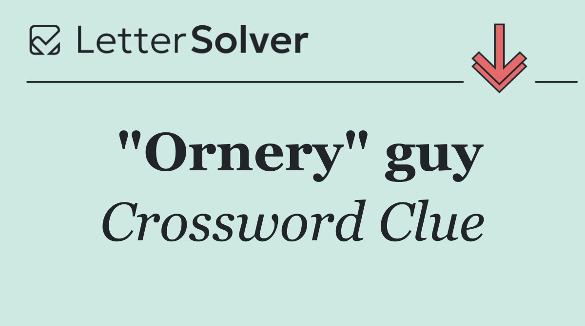 "Ornery" guy