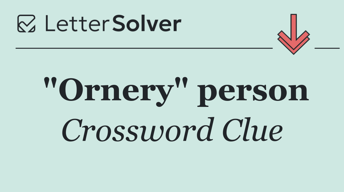 "Ornery" person