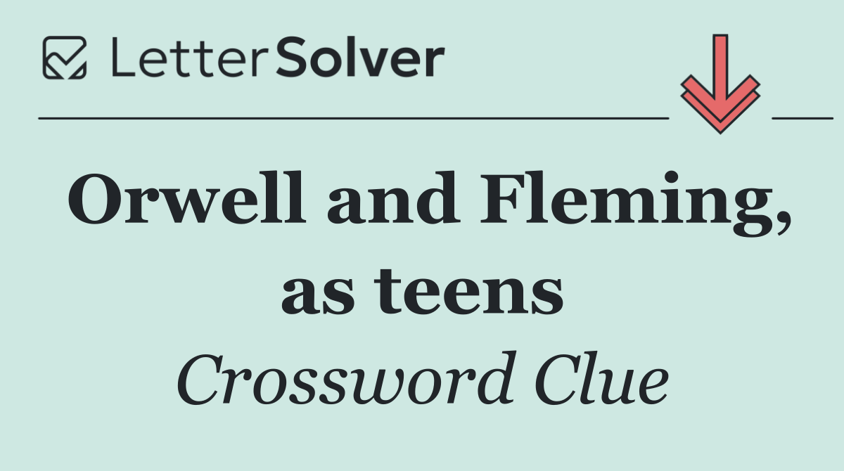 Orwell and Fleming, as teens