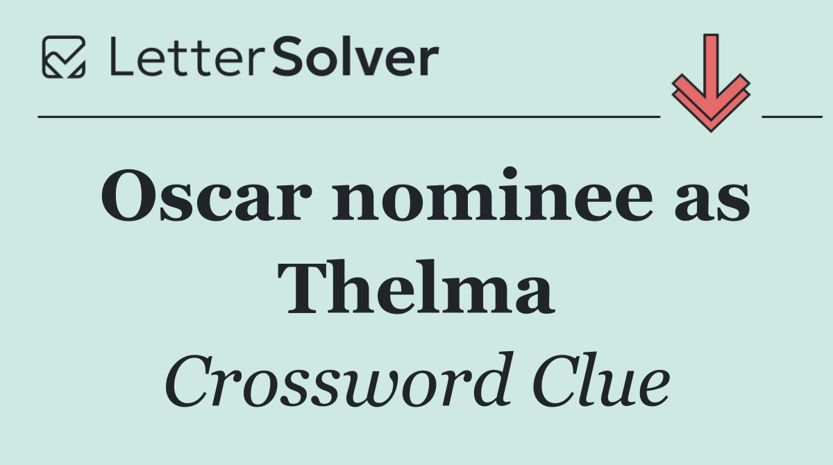 Oscar nominee as Thelma