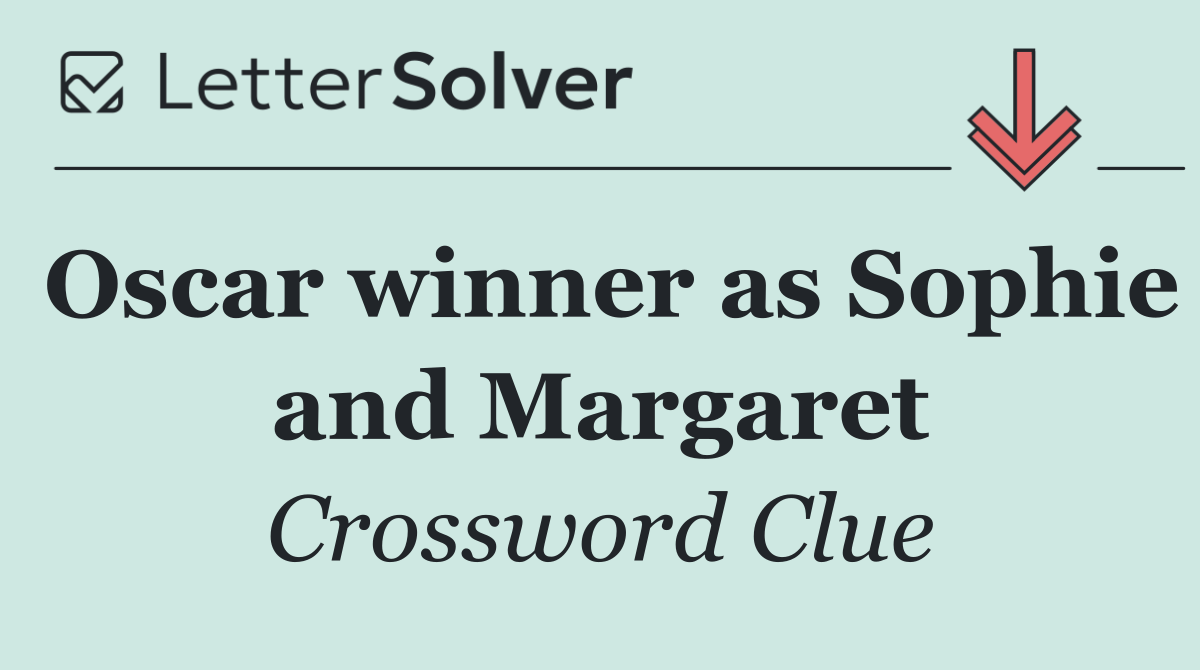 Oscar winner as Sophie and Margaret