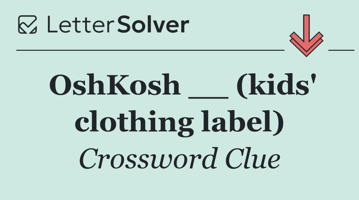 OshKosh __ (kids' clothing label)