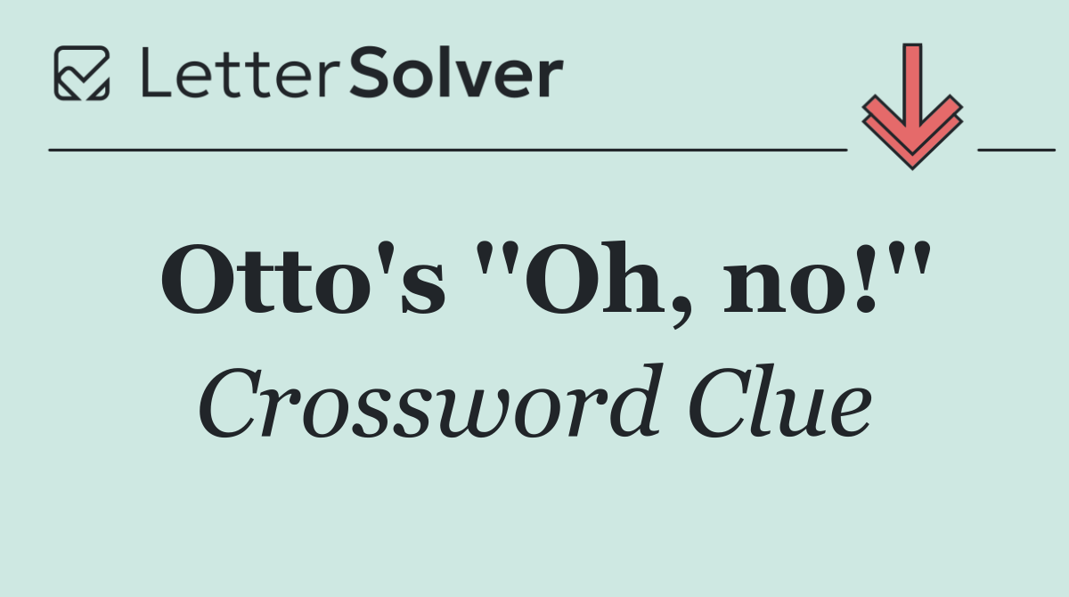 Otto's ''Oh, no!''