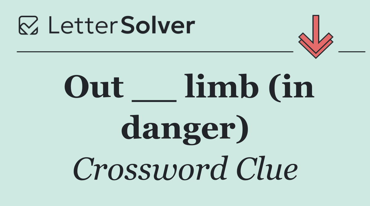Out __ limb (in danger)