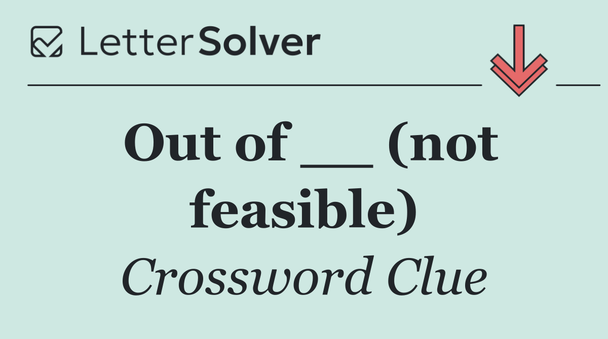 Out of __ (not feasible)