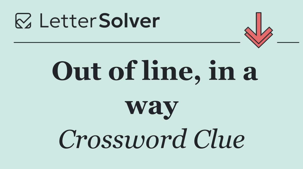 Out of line, in a way