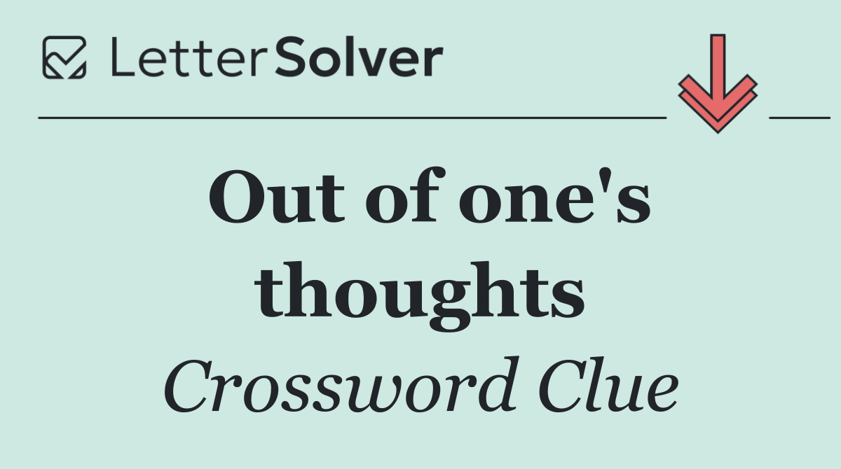 Out of one's thoughts