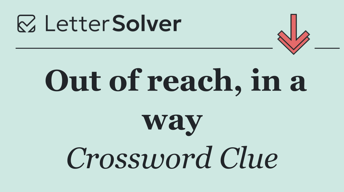 Out of reach, in a way