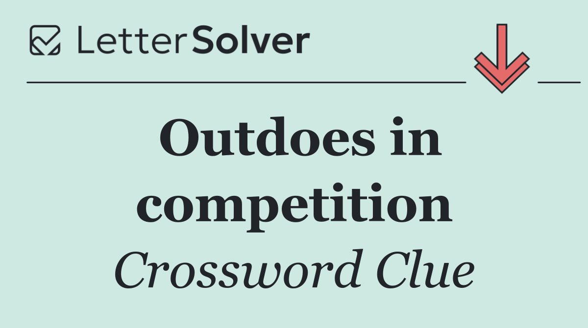 Outdoes in competition