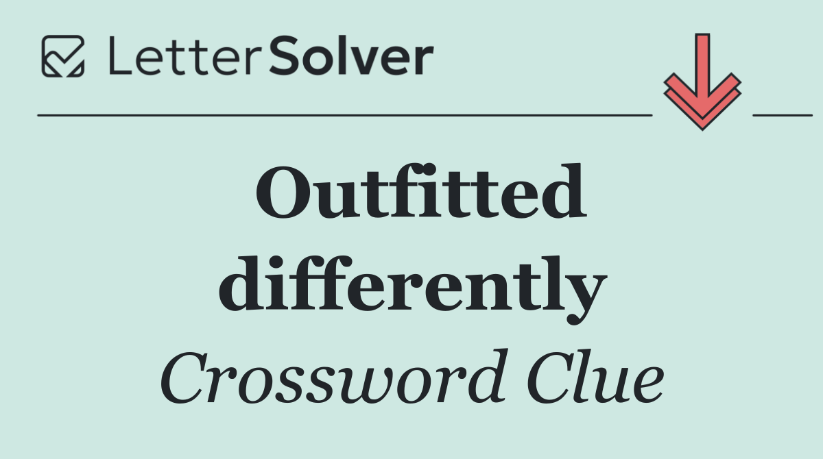 Outfitted differently