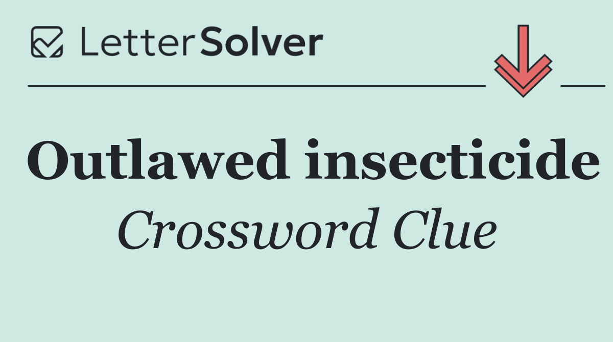 Outlawed insecticide