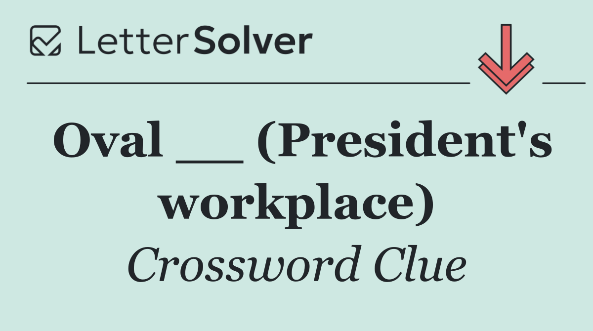 Oval __ (President's workplace)