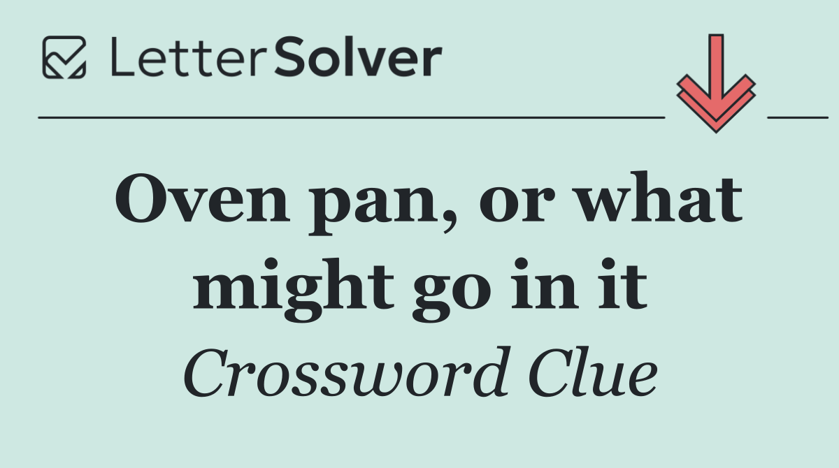 Oven pan, or what might go in it