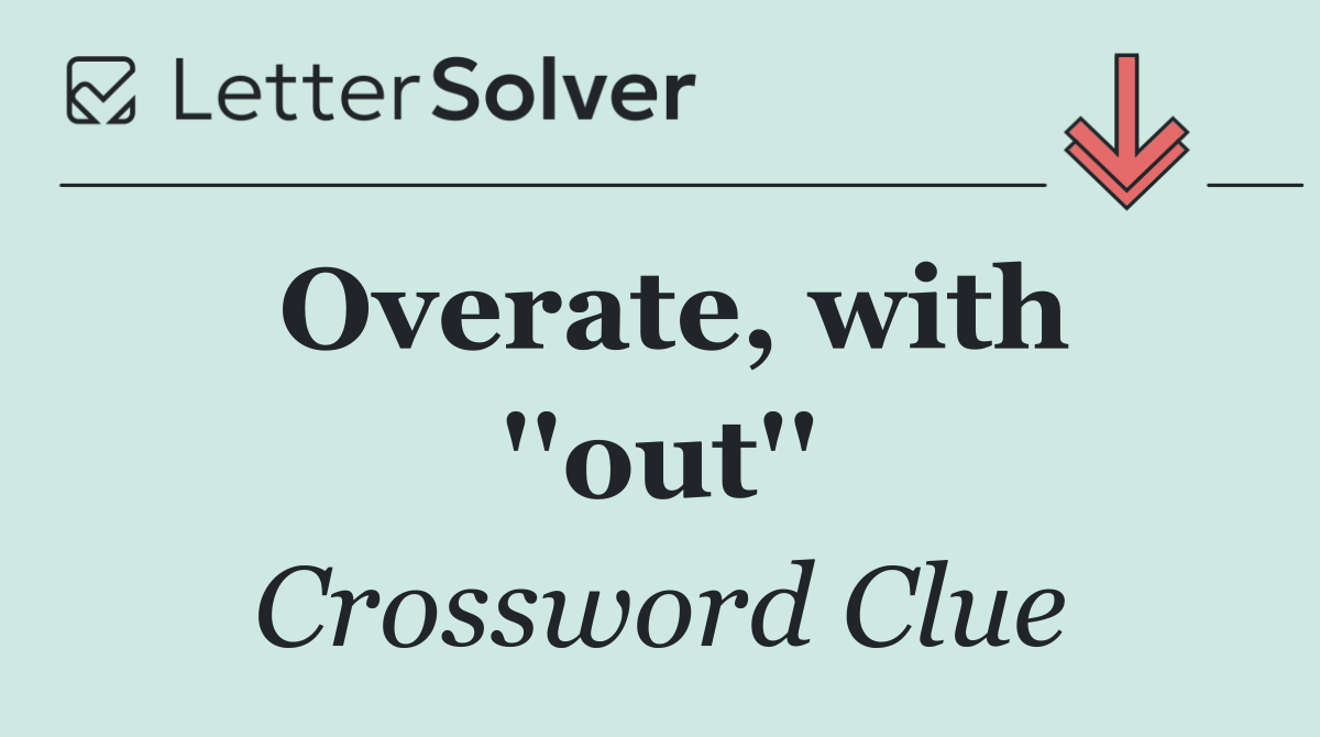 Overate, with ''out''
