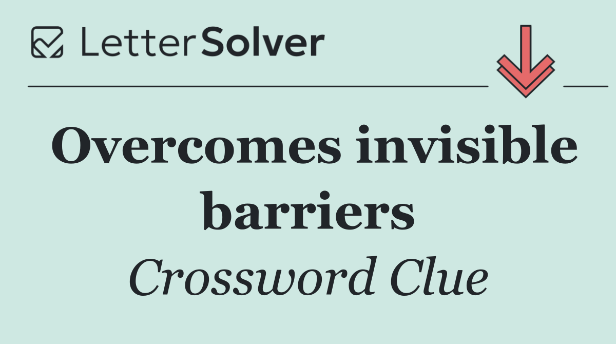 Overcomes invisible barriers