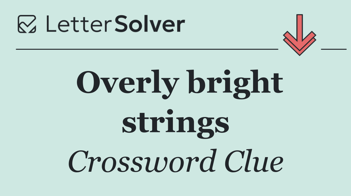 Overly bright strings