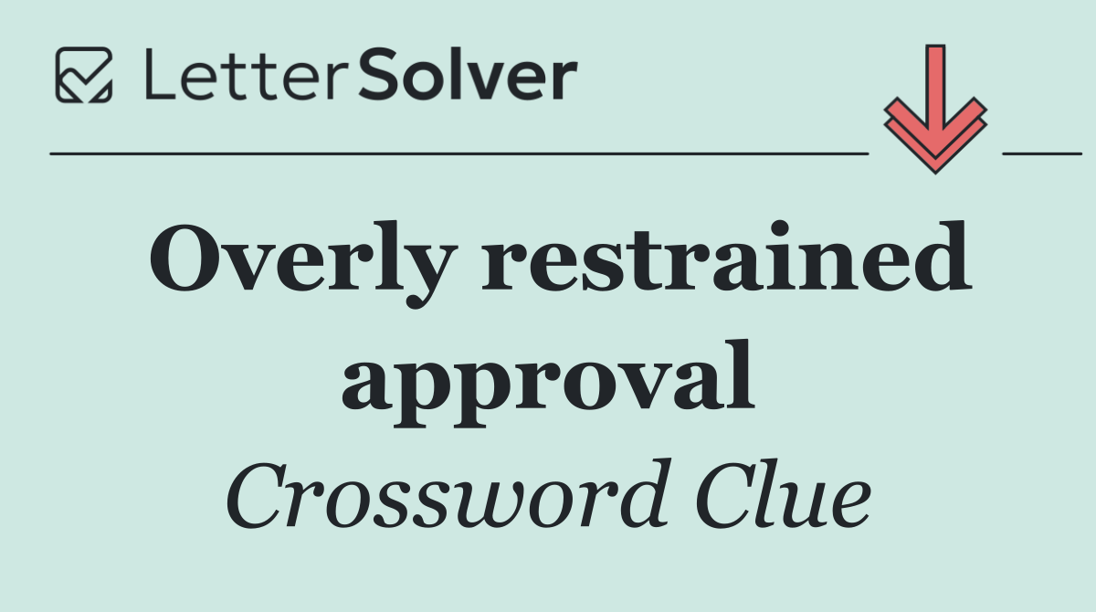 Overly restrained approval