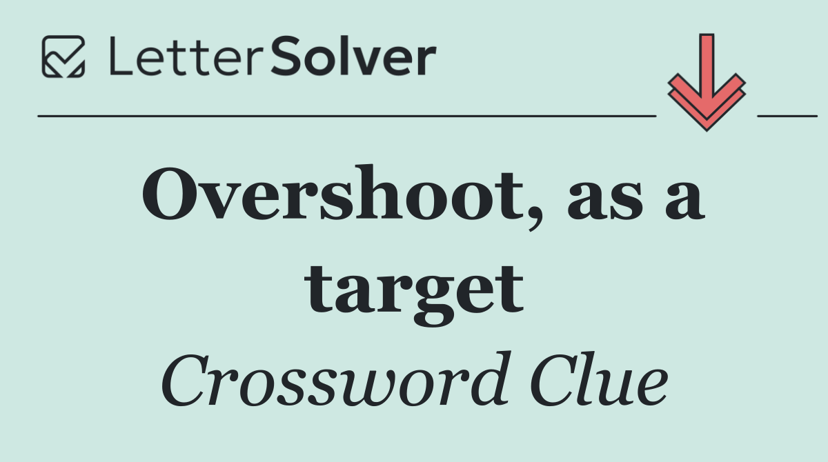 Overshoot, as a target
