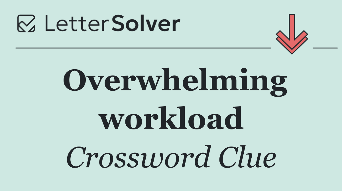 Overwhelming workload