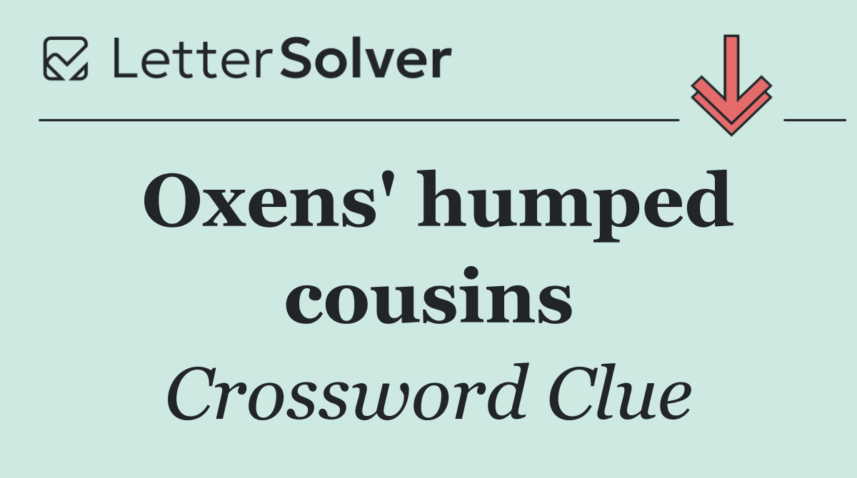 Oxens' humped cousins