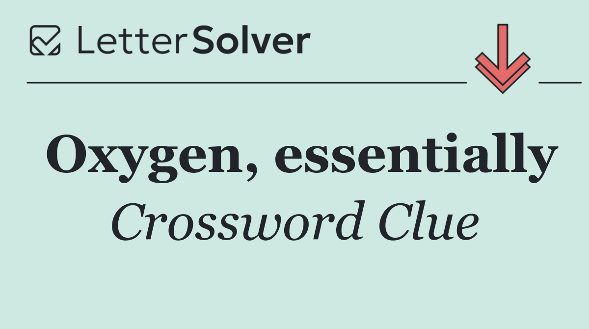 Oxygen, essentially