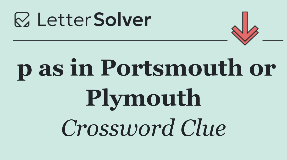 p as in Portsmouth or Plymouth