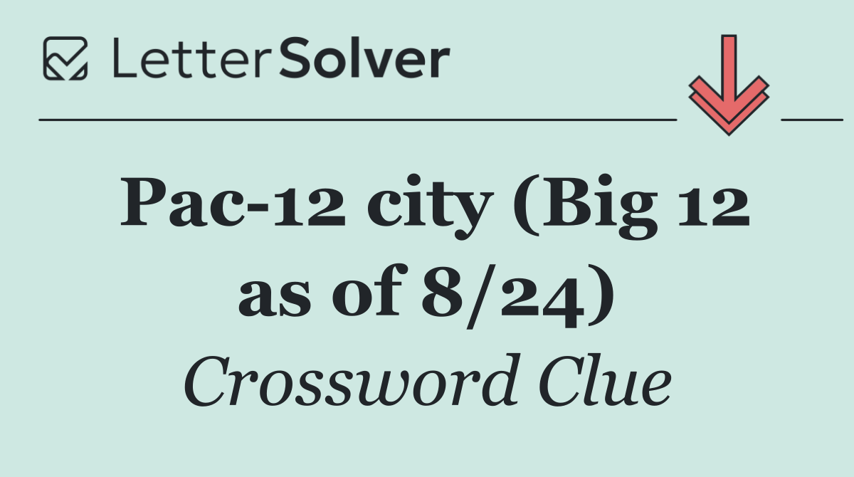 Pac 12 city (Big 12 as of 8/24)