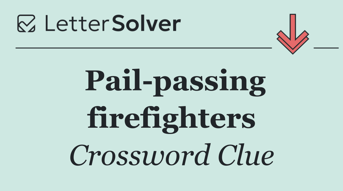 Pail passing firefighters