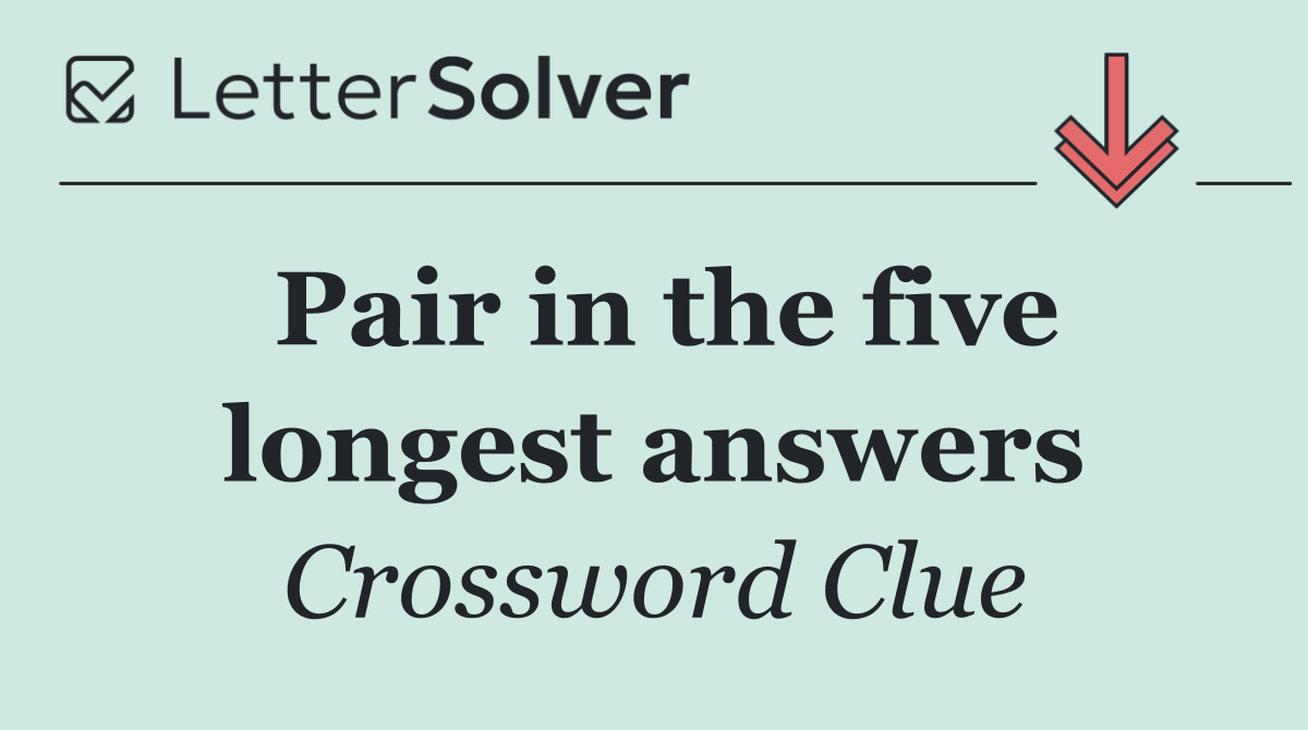 Pair in the five longest answers