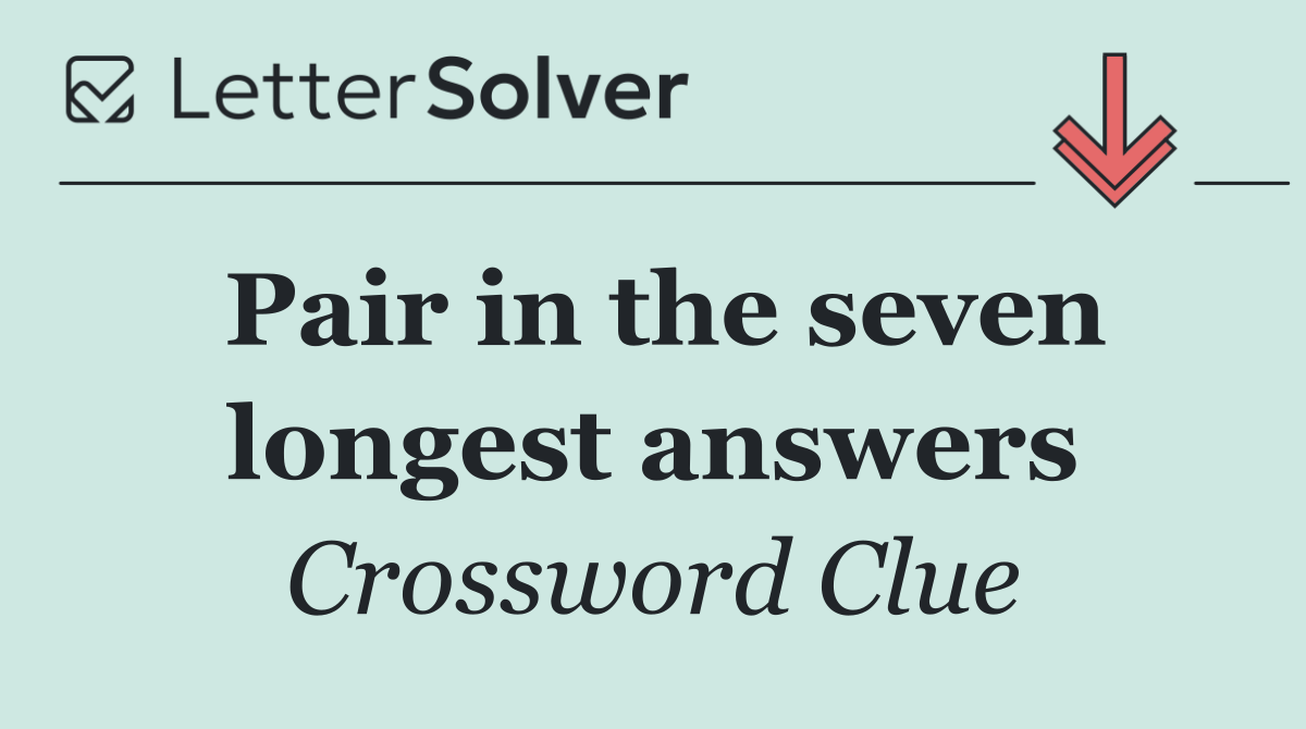 Pair in the seven longest answers