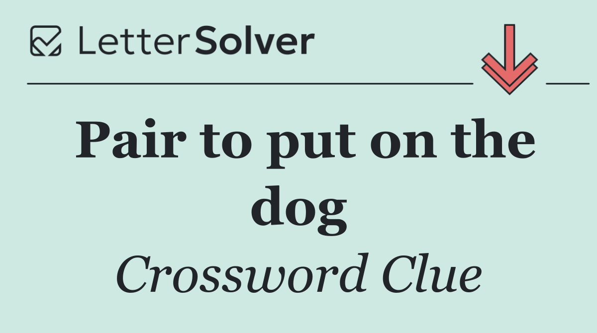 Pair to put on the dog