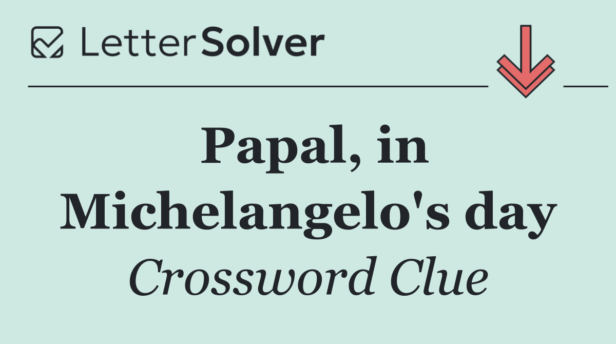 Papal, in Michelangelo's day