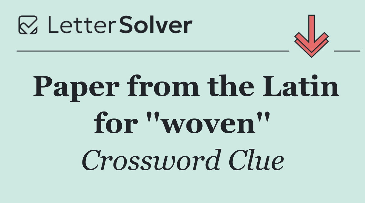 Paper from the Latin for ''woven''