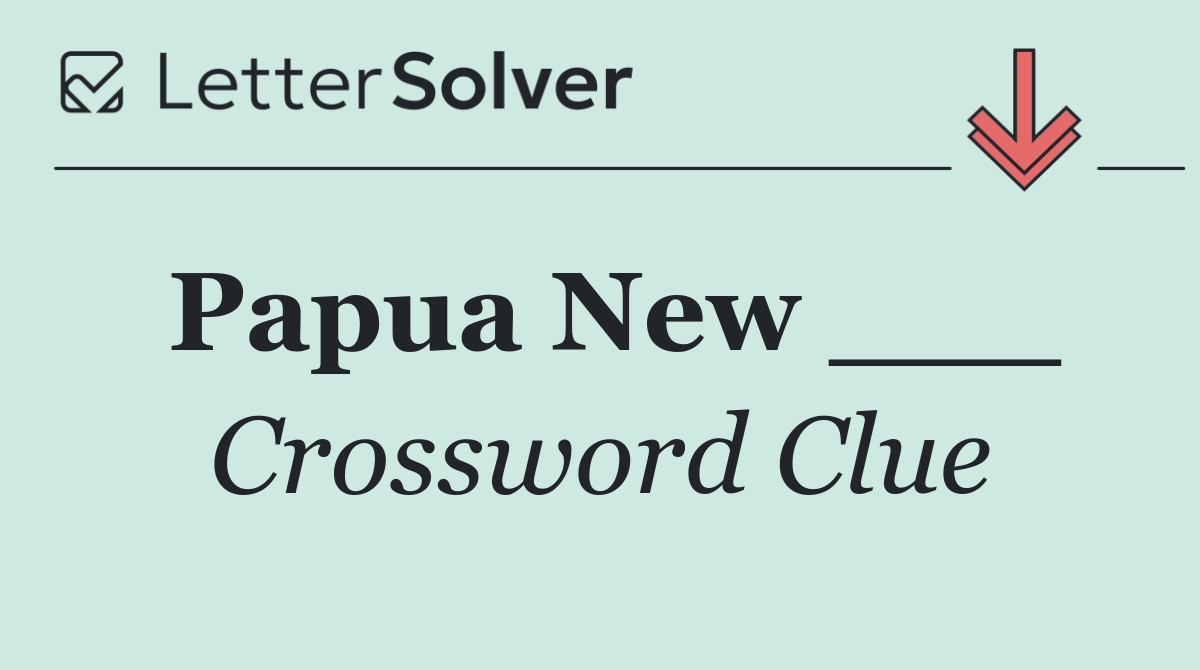 Papua New ___