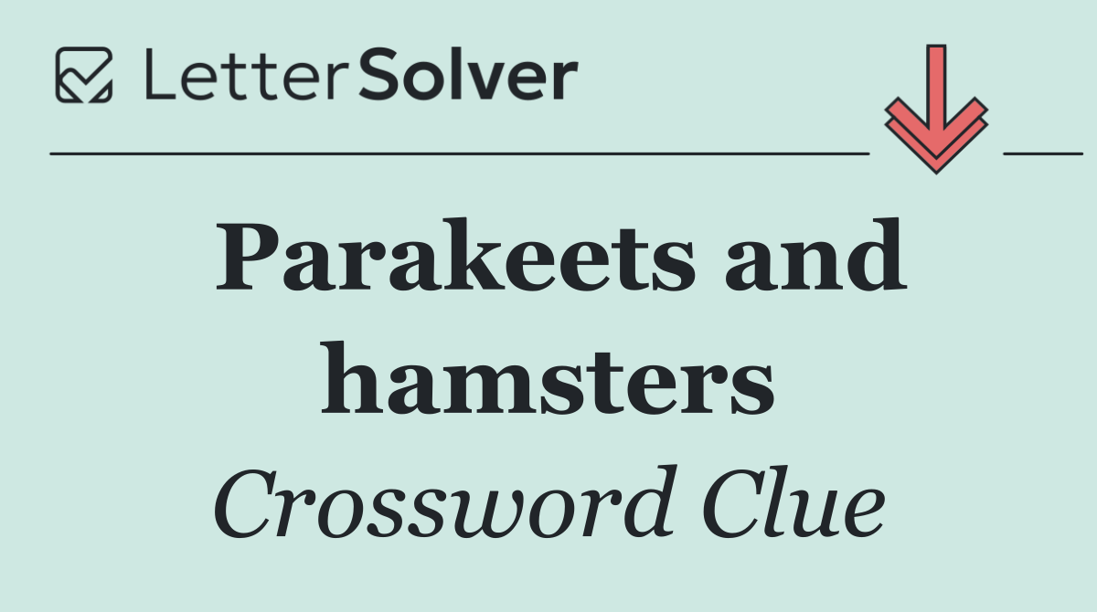 Parakeets and hamsters