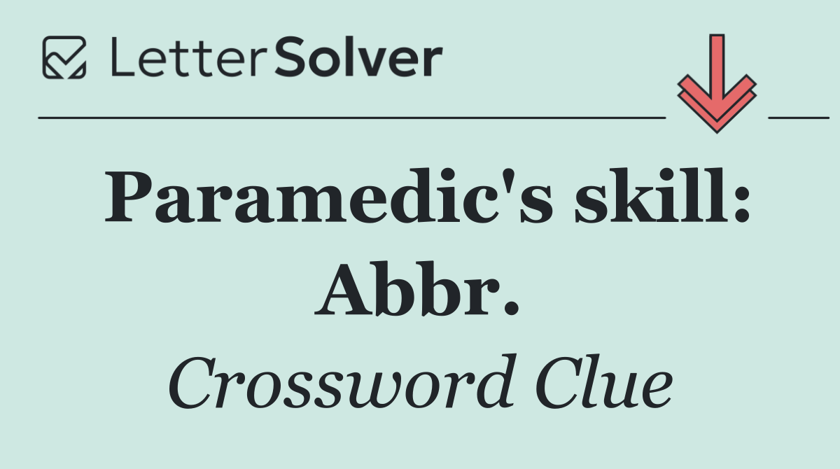 Paramedic's skill: Abbr.
