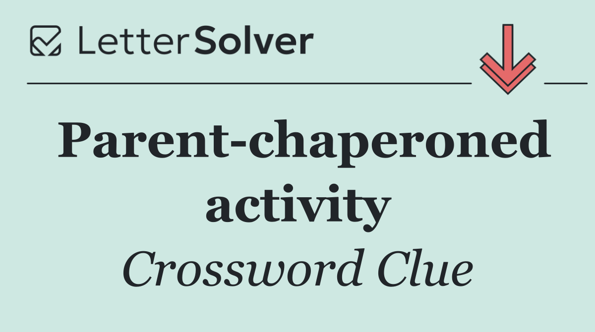 Parent chaperoned activity