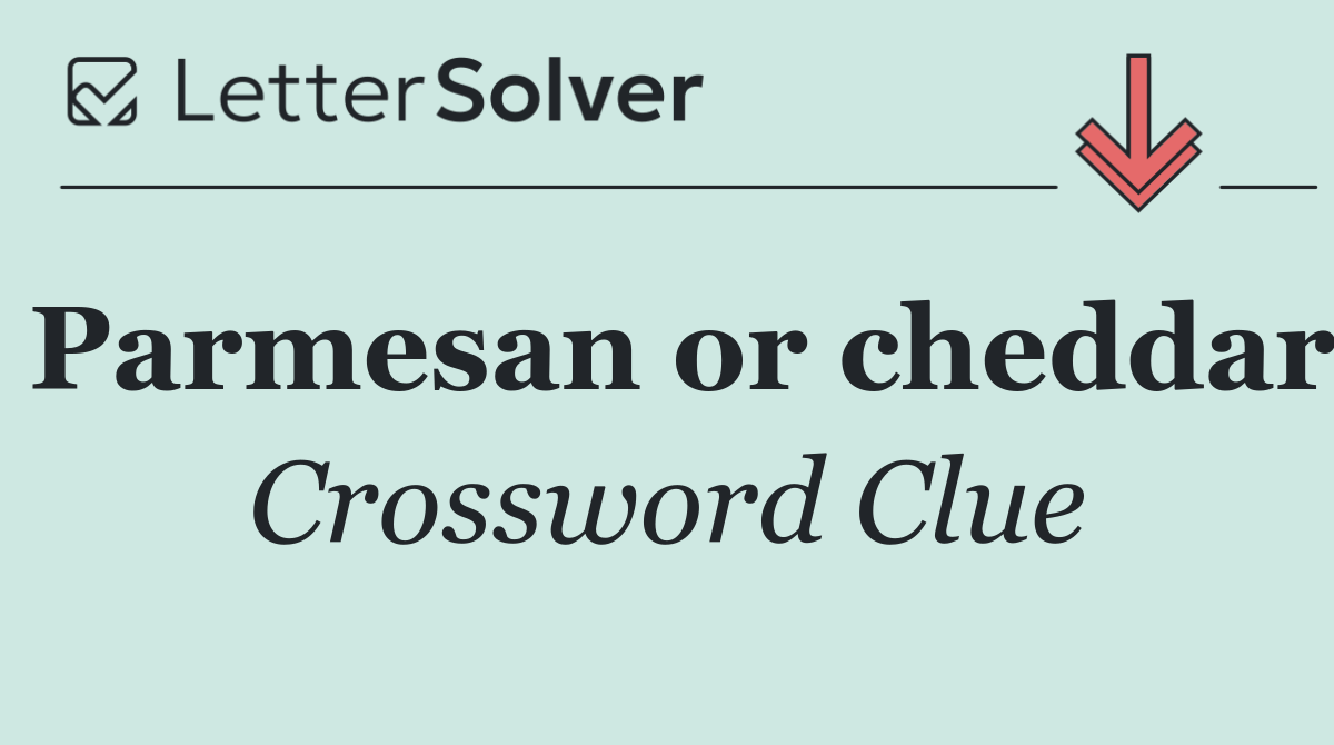 Parmesan or cheddar