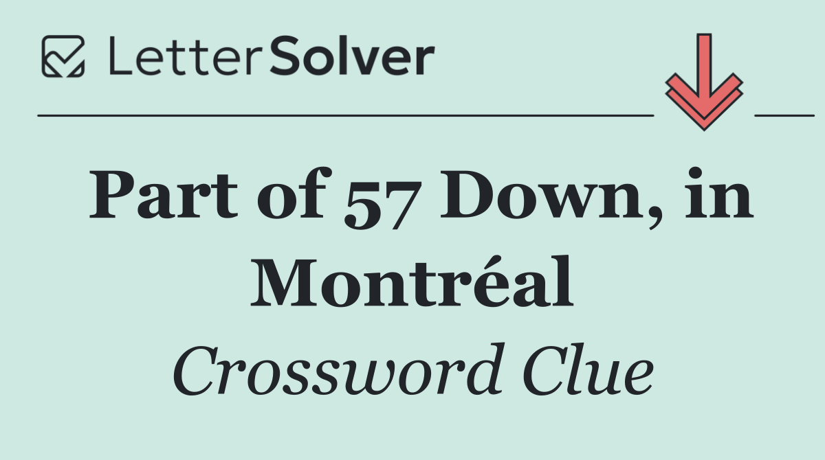 Part of 57 Down, in Montréal